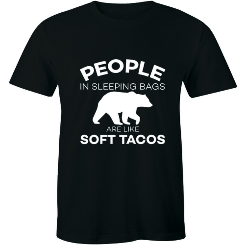 People In Sleeping Bags Are Like Soft Tacos Tshirt